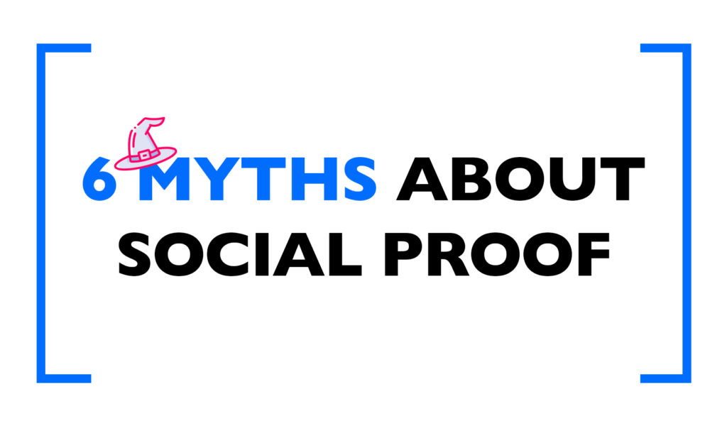 Dispelling 6 myths about social proof implementation